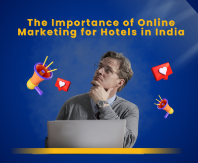The Importance of Online Marketing for Hotels in India