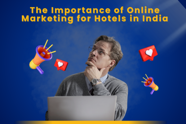 The Importance of Online Marketing for Hotels in India