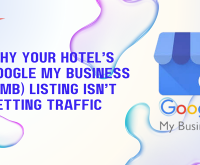 Why Your Hotel’s Google My Business (GMB) Listing Isn’t Getting Traffic