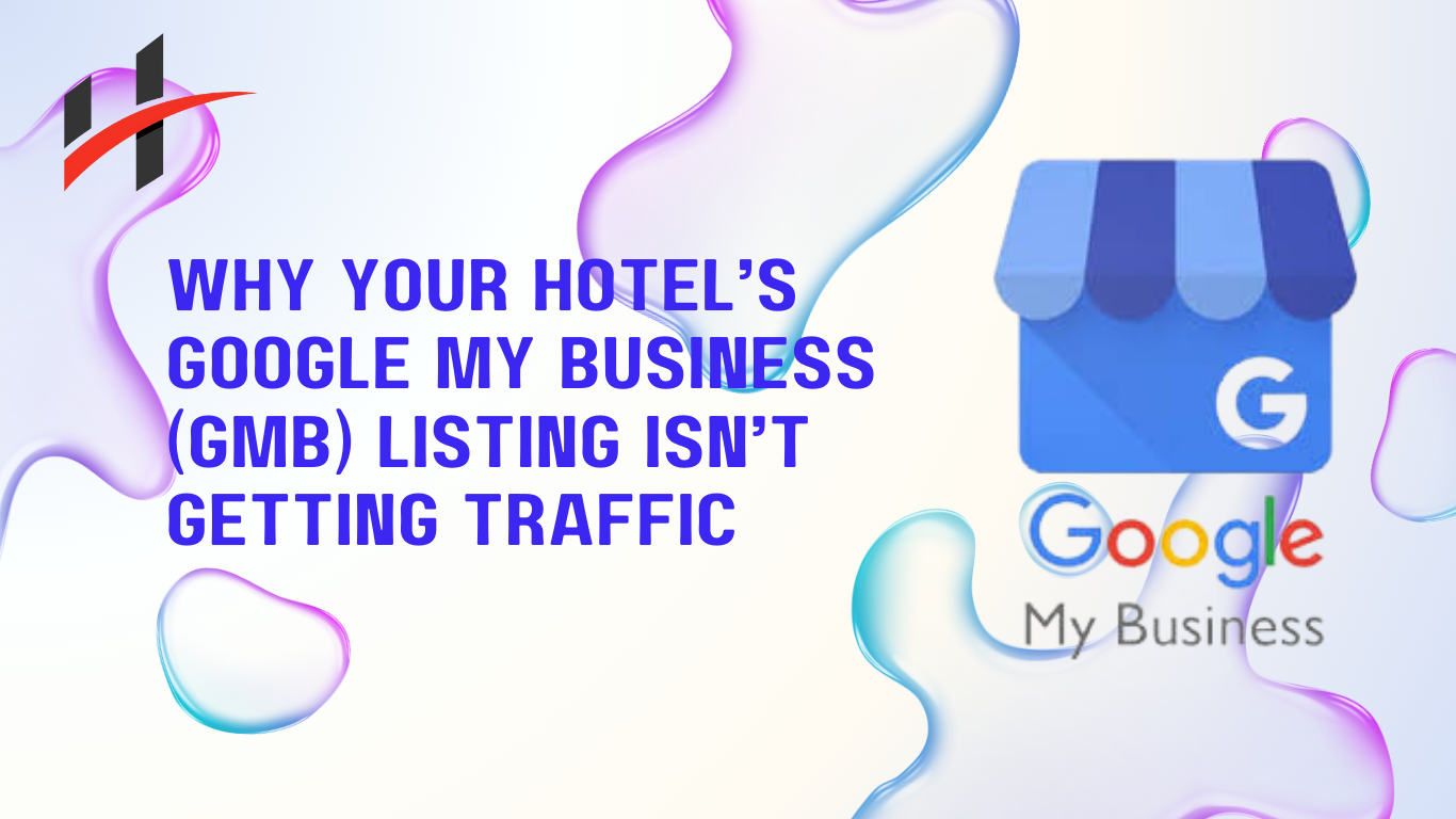 Why Your Hotel’s Google My Business (GMB) Listing Isn’t Getting Traffic